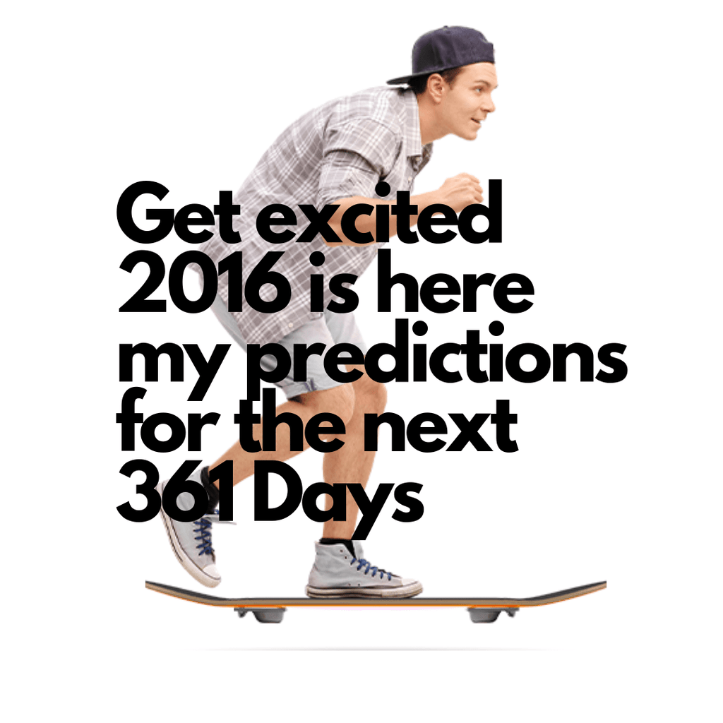 Get Excited, 2016 Is Here — my predictions for the next 361 days