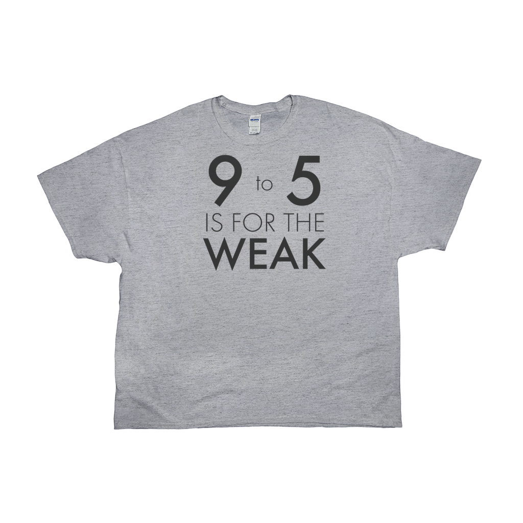 9 To 5 Is For The Weak T-Shirt