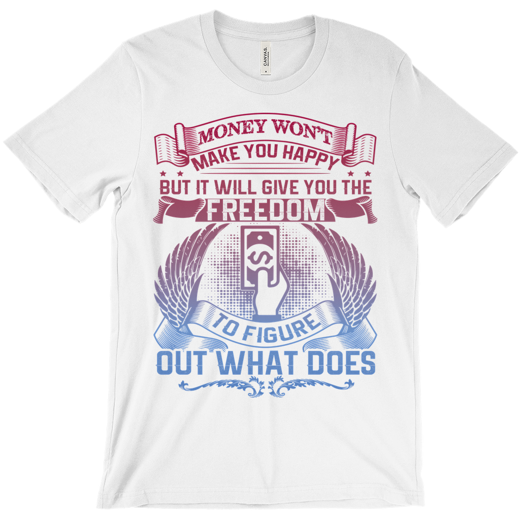 Money Won't Make You Happy T-Shirt