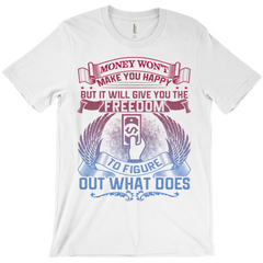 Money Won't Make You Happy T-Shirt