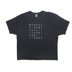 Mondays Don't Suck Your Job Does T-Shirt
