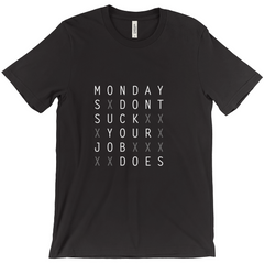 Mondays Don't Suck Your Job Does T-Shirt