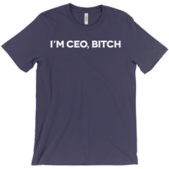 I'm CEO, Bitch T-Shirt