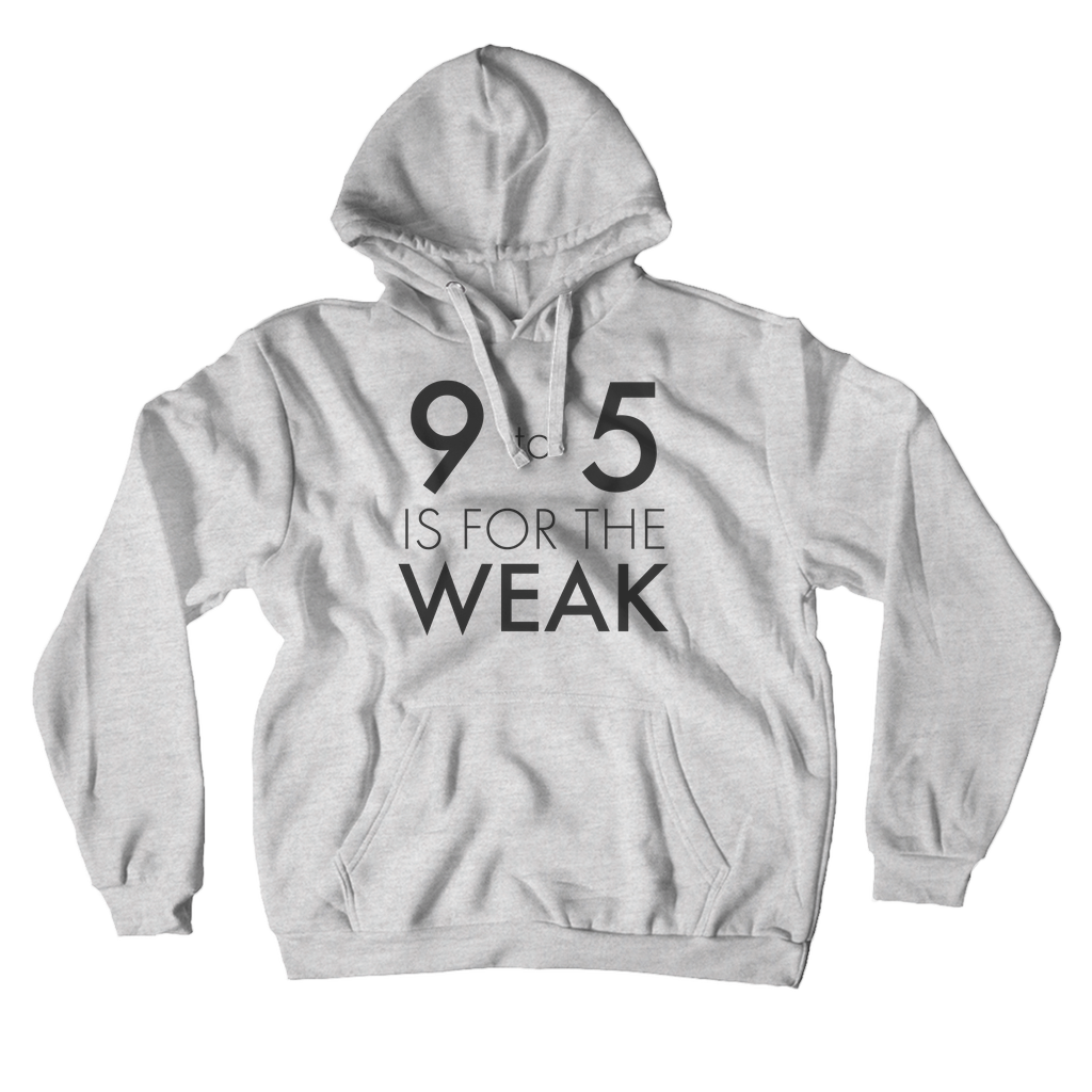 9 To 5 Is For The Weak Hoodie