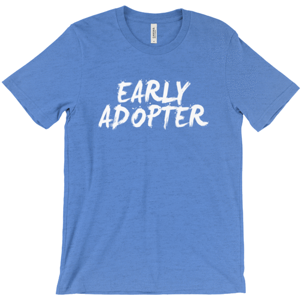Early Adopter Shirts